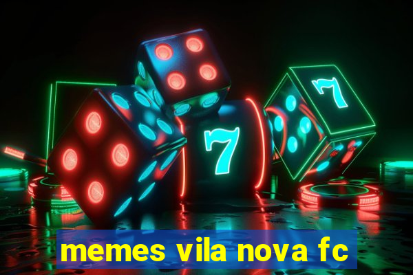 memes vila nova fc